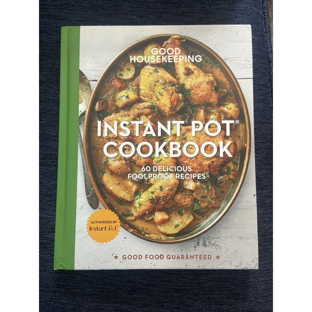 Good Housekeeping Instant Pot® Cookbook : 60 Delicious Foolproof Recipes by...
